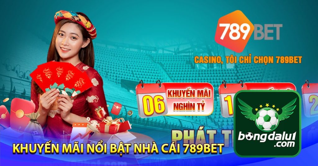 Khuyến mãi nổi bật nhà cái 789bet